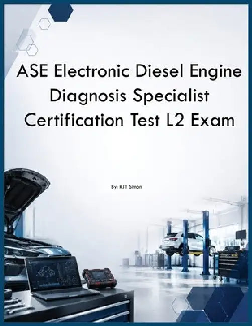 ASE Electronic Diesel Engine Diagnosis Specialist Certification Test L2 Exam by Rjt Simon