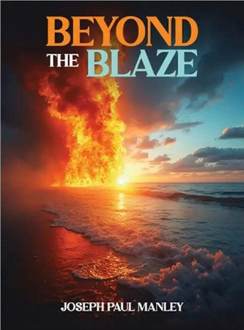 Beyond the Blaze: Quick-Start Handbook for Anger Management and De-escalation by Joseph Paul Manley