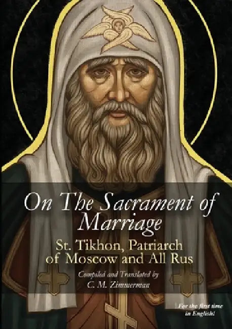 On The Sacrament of Marriage by St Tikhon Bellavin, Chad M. Zimmerman, Svetlana Zimmerman