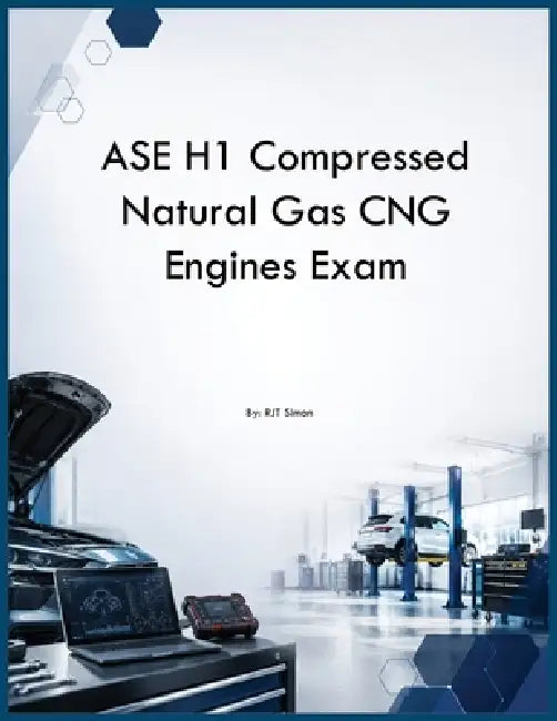 ASE H1 Compressed Natural Gas CNG Engines Exam by Rjt Simon