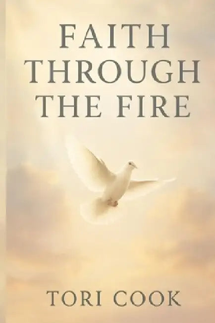 Faith Through The Fire by Tori Cook