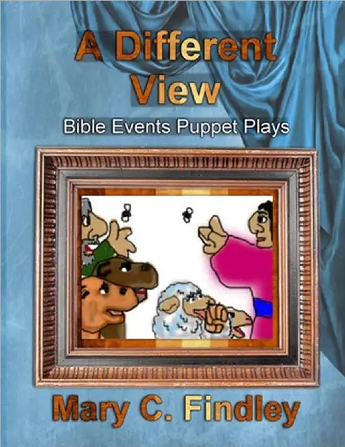 A Different View: Bible Events Puppet Plays by Findley, Mary C.