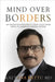 Mind Over Borders: An Indian Psychiatrist's True Tales from India to America's Prison System by Kalyana Batttu