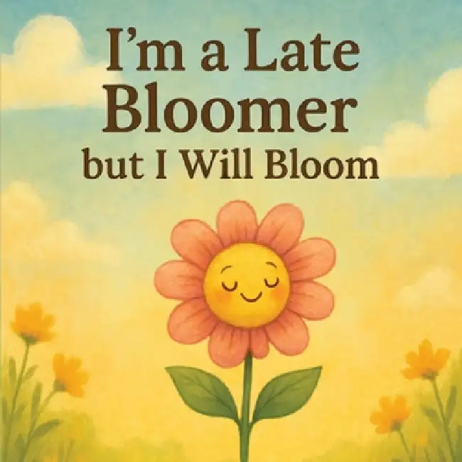 I'm a Late Bloomer, but I Will Bloom by Kevin Nelson, Kendall Nelson