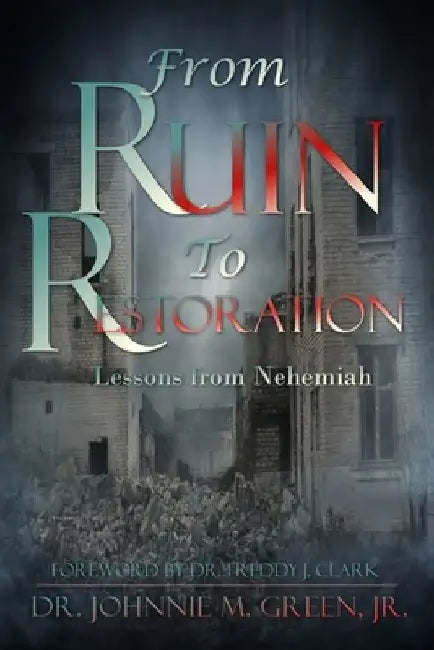 From Ruin to Restoration by Johnnie M. Green
