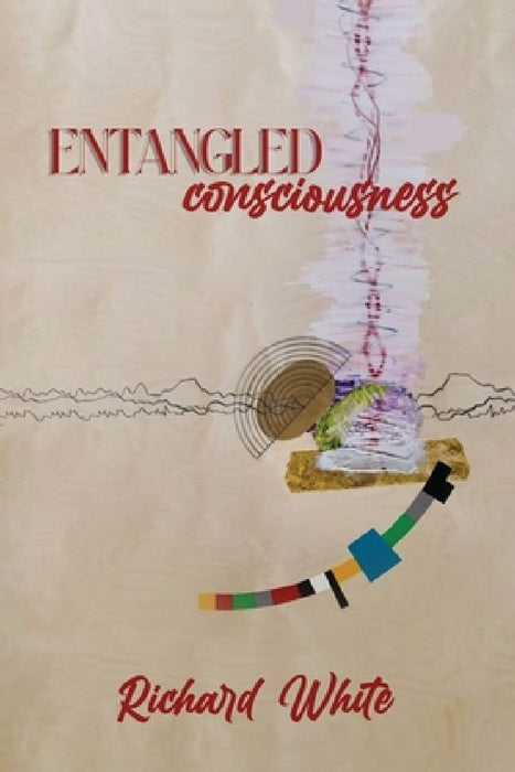 Entangled Consciousness by Richard White