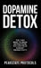 Dopamine Detox: The 7-Day Reset To Break Distractions, Reclaim Focus & Boost Productivity: Clear Your Mind, Master Your Habits, and Take Back Control by Peakstate Protocols