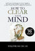 How to Clear Your Mind: Faith-Based Strategies to Stop Negative Thought Loops, Reduce Stress, and Find Mental Clarity Without Feeling Overwhelmed by Wikstrom Oscar