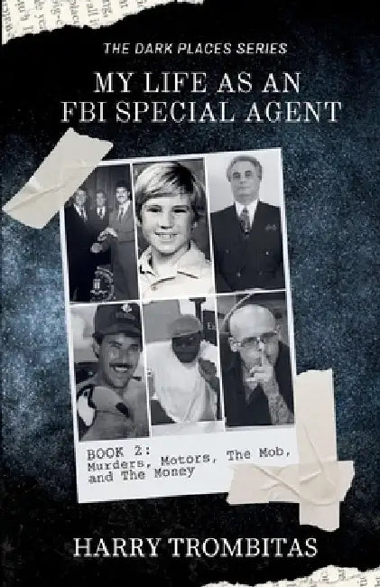 My Life As An FBI Special Agent: Murders, Motors, The Mob, and The Money by Harry Trombitas
