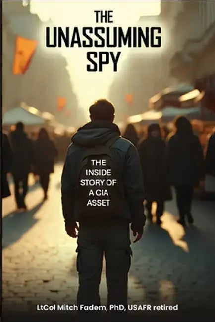 The Unassuming Spy: The Inside Story of a CIA Asset by Fadem, Mitch