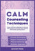Calm Counseling Techniques: Proven Techniques for Parents and Teachers to Counsel Teens with Anxiety and Depression by Mindset Press