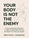 Your Body Is Not the Enemy: A Trauma Healing Workbook to Calm Anxiety, Ease Burnout, and Reset Your Nervous System by Brittany Johnson
