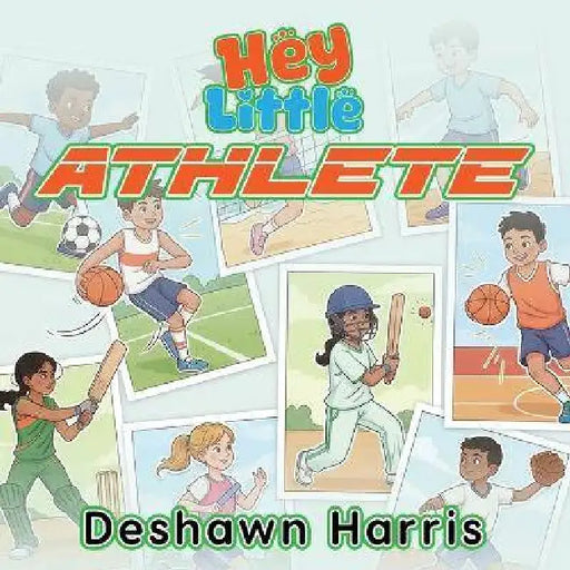 Hey Little Athlete by Deshawn R. Harris
