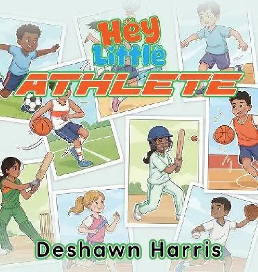 Hey Little Athlete by Deshawn R. Harris