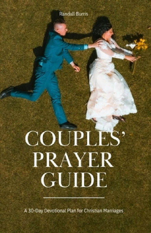 Couples' Prayer Guide: A 30-Day Devotional Plan for Christian Marriages by Randall Burris