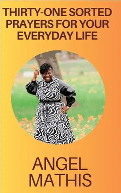 Thirty One Sorted Prayers For Your Everyday Life by Angel Mathis