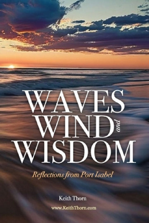 Wind, Waves, and Wisdom: Volume 1 by Keith Thorn