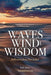Wind, Waves, and Wisdom: Volume 1 by Keith Thorn
