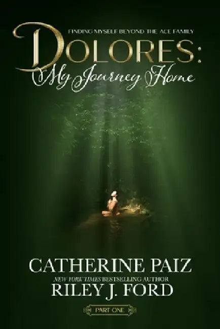 Dolores: My Journey Home (Finding Myself Beyond The ACE Family)-PART ONE by Catherine Paiz