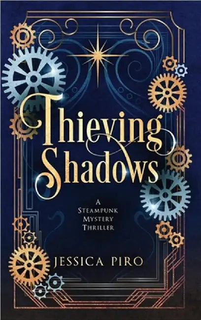 Thieving Shadows: A Steampunk Mystery Thriller by Jessica Piro