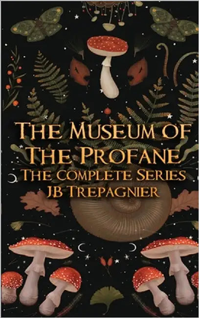 The Museum of the Profane: The Complete Series by Trepagnier, Jb