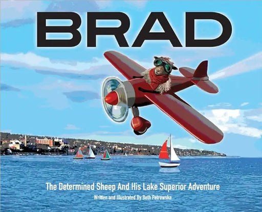 Brad: The Determined Sheep And His Lake Superior Adventure by Beth A. Petrowske