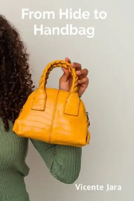 From Hide to Handbag: A Step-by-Step Approach to Crafting Exquisite Leather Accessories by Vicente Jara