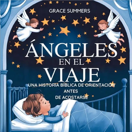 Ángeles En El Viaje: Una historia bíblica de orientación antes de acostarse by Grace Summers