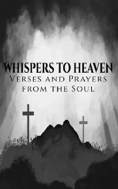 Whispers to Heaven: Verses and Prayers from the Soul by James Hanna