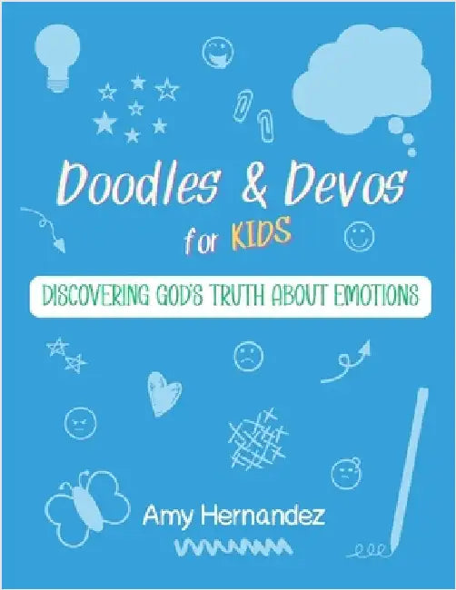 Doodles & Devos for Kids: Discovering God's Truth About Emotions by Hernandez, Amy