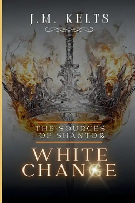 The Sources of Shantor: White Change by J. M. Kelts