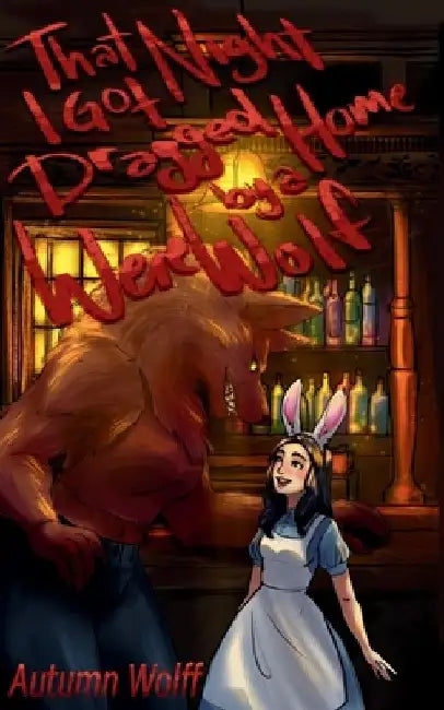 That Night I Got Dragged Home By A Werewolf by Autumn Wolff