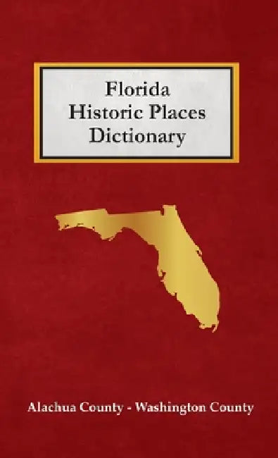 Florida Historic Places Dictionary by Nancy Capace