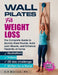 Wall Pilates for Weight Loss: The Complete Guide to Quickly Shed Pounds, Build Lean Muscle, and Enhance Flexibility at Home by A. K. Merrick