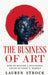The Business of Art: How to Become a Successful Artist in Today's Market by Lauren Strock