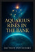 Aquarius Rises in the Bank by Matthew Petchinsky
