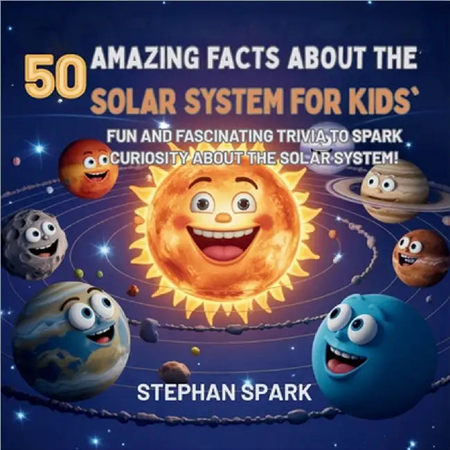 50 Amazing Facts About the Solar System for Kids: Fun and Fascinating Trivia to Spark Curiosity About the Solar System! by Stephan Spark