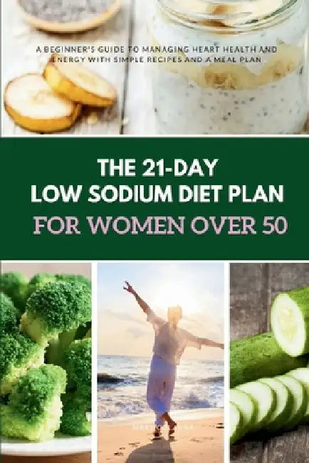 The 21-Day Low Sodium Diet Plan for Women Over 50 by Mary Golanna