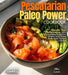 Pescatarian Paleo Power Cookbook: 100+ Nourishing Recipes for Athletes and Fitness Enthusiasts by Billie Lucas