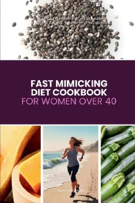 Fast Mimicking Diet Cookbook for Women Over 40: A Beginner's 5-Step Plan to Support Hormonal Balance and Energy, with Sample Recipes and a Meal Plan by Mary Golanna