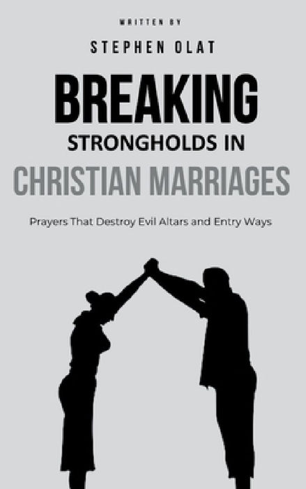 Breaking Strongholds in Christian Marriages by Stephen Olat