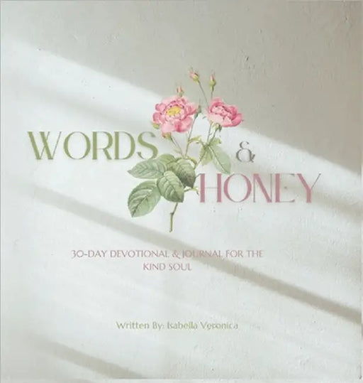 Words & Honey: 30-Day Devotional and Journal for the Kind Soul. by Isabella Veronica