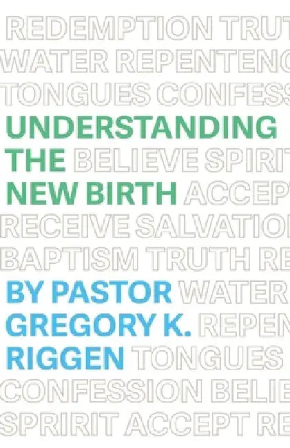 Understanding the New Birth by Gregory K. Riggen