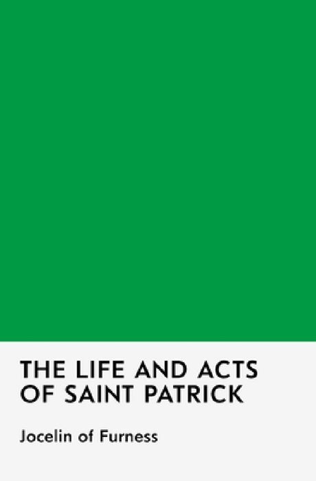 The Life and Acts of Saint Patrick by Jocelin Of Furness