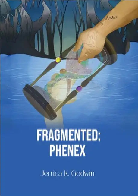 Fragmented: Phenex by Jerrica K. Godwin