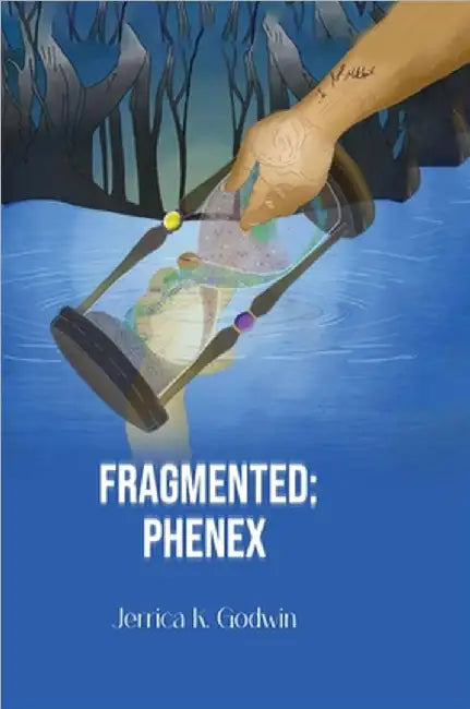 Fragmented: Phenex by Jerrica K. Godwin