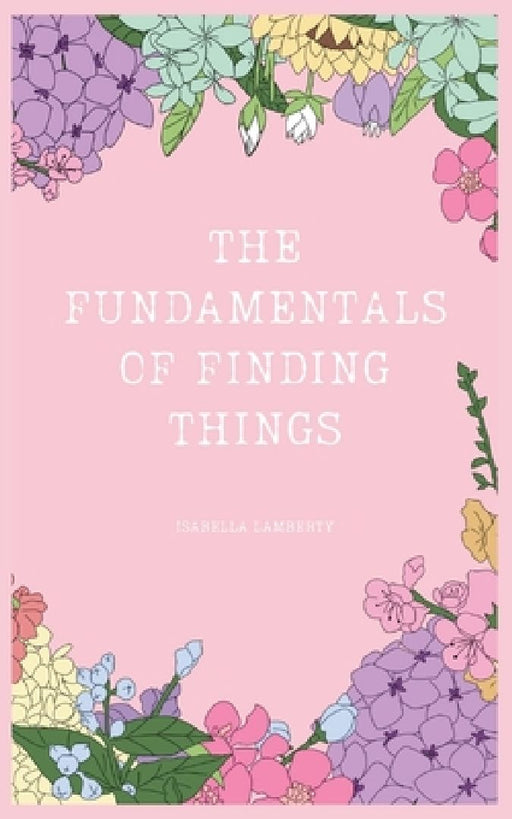 The Fundamentals of Finding Things by Isabella Lamberty