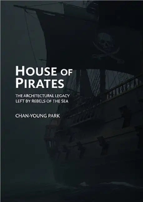 House of Pirates: The Architectural Legacy Left by Rebels of the Sea by Chanyoung Park