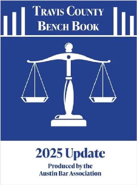 2025 Travis County Bench Book Court Resource Guide by Association, Austin Bar