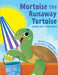 Mortoise the Runaway Tortoise: Based on a True Story by Kylie Ger